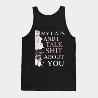 my cats and i talk shit about you funny cat lover gift Tank Top